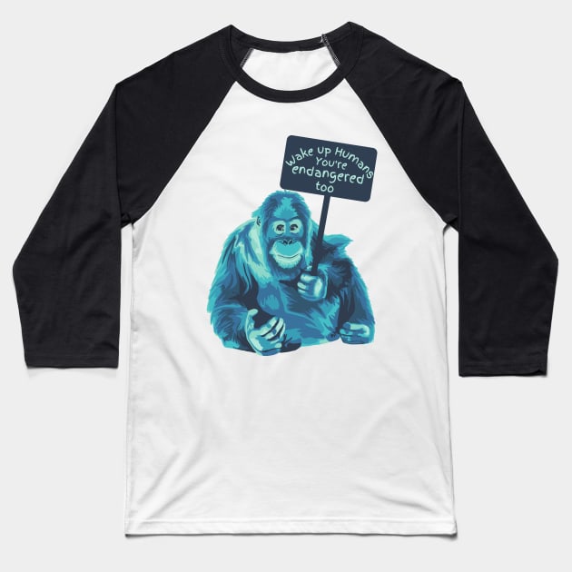 Wake Up Humans! You're Endangered Too Baseball T-Shirt by Slightly Unhinged